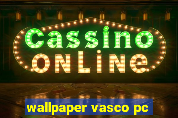 wallpaper vasco pc